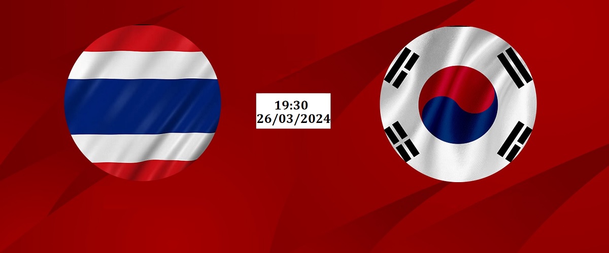 Nhận định Thái Lan vs Hàn Quốc ngày 26/03/2024